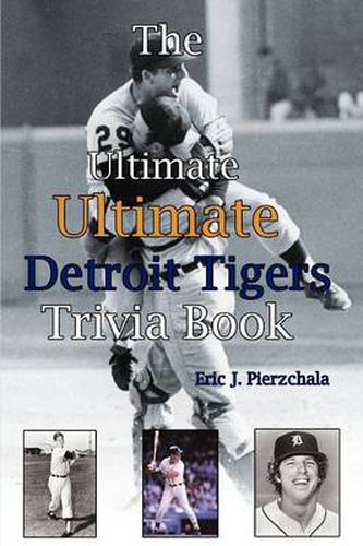 Cover image for The Ultimate Ultimate Detroit Tigers Trivia Book: A Journey Through Detroit Tiger History By Way of Trivia