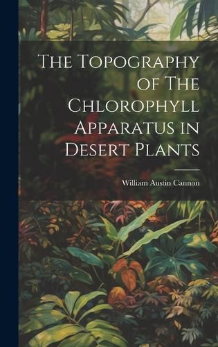 Cover image for The Topography of The Chlorophyll Apparatus in Desert Plants