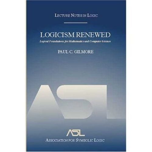 Cover image for Logicism Renewed: Logical Foundations for Mathematics and Computer Science, Lecture Notes in Logic 23