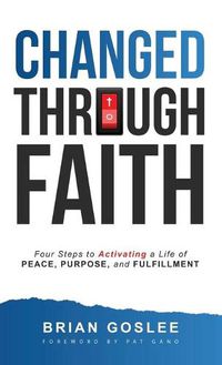 Cover image for Changed Through Faith: Four Steps to Activating a Life of Peace, Purpose, and Fulfillment