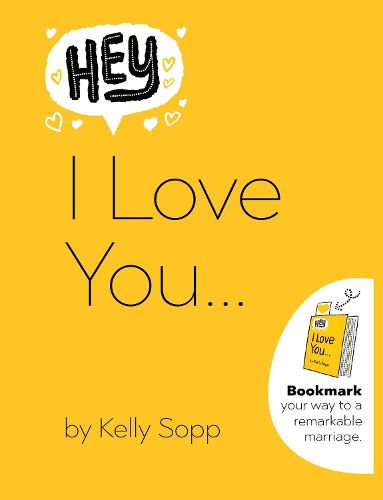 Cover image for Hey, I Love You: Bookmark Your Way to a Remarkable Marriage