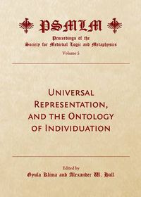 Cover image for Universal Representation, and the Ontology of Individuation (Volume 5: Proceedings of the Society for Medieval Logic and Metaphysics)