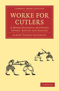 Cover image for Worke for Cutlers: A Merry Dialogue betweene Sword, Rapier and Dagger