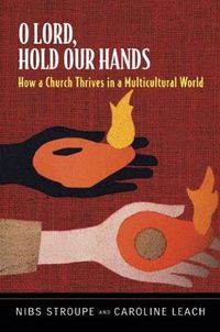 Cover image for O Lord, Hold Our Hands: How a Church Thrives in a Multicultural World