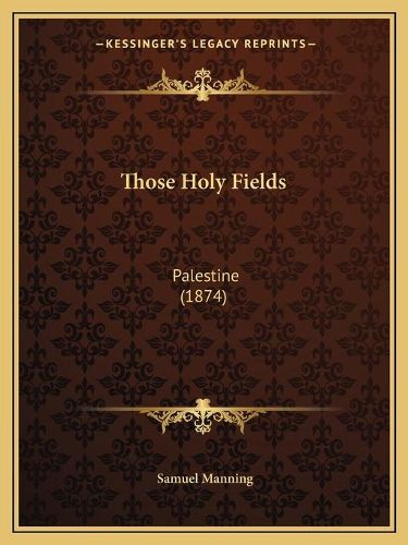 Those Holy Fields: Palestine (1874)