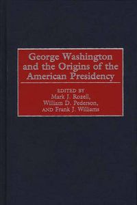 Cover image for George Washington and the Origins of the American Presidency