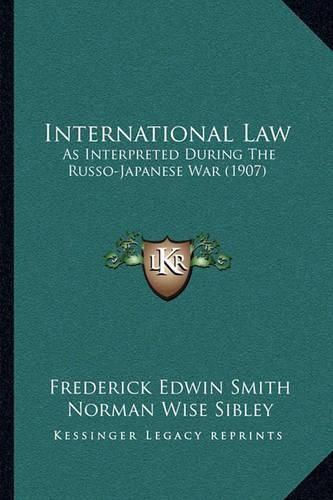 Cover image for International Law: As Interpreted During the Russo-Japanese War (1907)