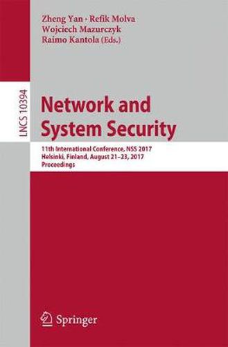 Cover image for Network and System Security: 11th International Conference, NSS 2017, Helsinki, Finland, August 21-23, 2017, Proceedings