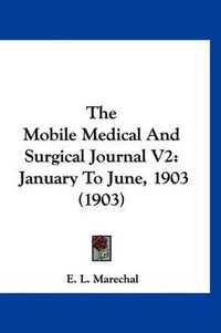 Cover image for The Mobile Medical and Surgical Journal V2: January to June, 1903 (1903)