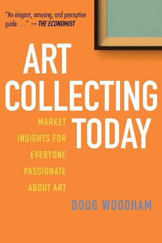 Cover image for Art Collecting Today: Market Insights for Everyone Passionate about Art