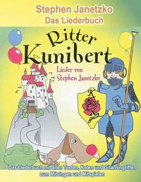 Cover image for Ritter Kunibert - 20 froehliche Kinderlieder fur's ganze Jahr: Das Liederbuch mit allen Texten, Noten und Gitarrengriffen zum Mitsingen und Mitspielen