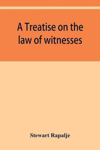 Cover image for A treatise on the law of witnesses