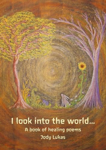 Cover image for I look into the world...: A book of healing poems