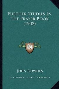 Cover image for Further Studies in the Prayer Book (1908)