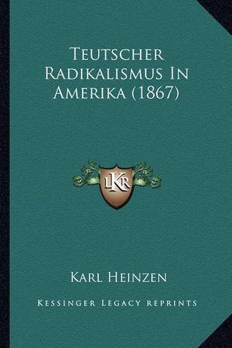 Cover image for Teutscher Radikalismus in Amerika (1867)