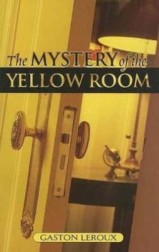 Cover image for The Mystery of the Yellow Room: Extraordinary Adventures of Joseph Rouletabille, Reporter