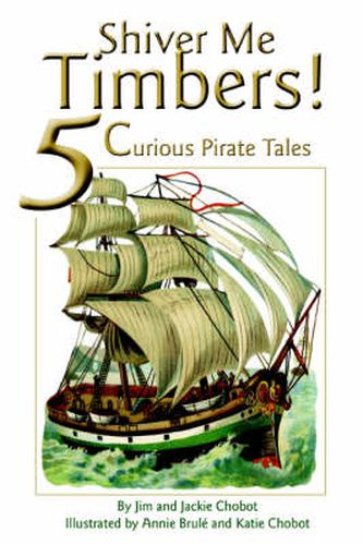 Cover image for Shiver Me Timbers!: 5 Curious Pirate Tales