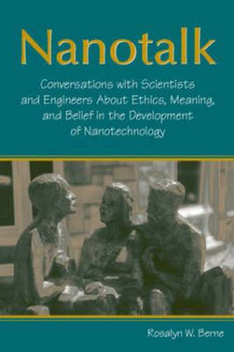 Cover image for Nanotalk: Conversations With Scientists and Engineers About Ethics, Meaning, and Belief in the Development of Nanotechnology