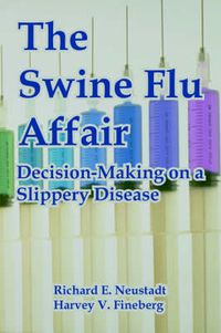 Cover image for The Swine Flu Affair: Decision-Making on a Slippery Disease