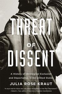 Cover image for Threat of Dissent: A History of Ideological Exclusion and Deportation in the United States