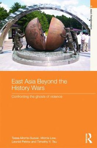 Cover image for East Asia Beyond the History Wars: Confronting the Ghosts of Violence