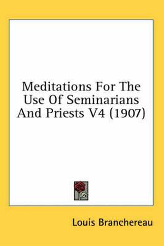 Meditations for the Use of Seminarians and Priests V4 (1907)