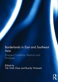 Cover image for Borderlands in East and Southeast Asia: Emergent Conditions, Relations and Prototypes