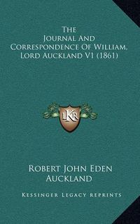 Cover image for The Journal and Correspondence of William, Lord Auckland V1 (1861)