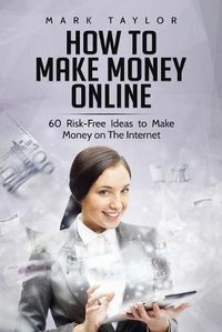 Cover image for How to Make Money Online: 60 Risk-Free Ideas to Make Money on The Internet