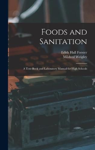 Cover image for Foods and Sanitation: a Text-book and Laboratory Manual for High Schools