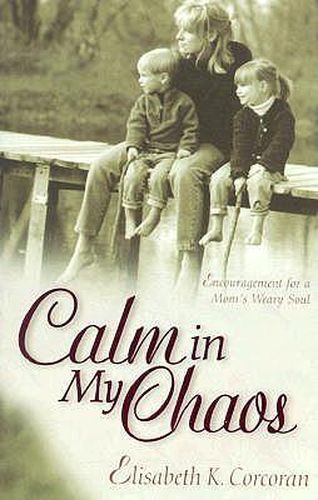 Cover image for Calm in My Chaos: Encouragement for a Mom's Weary Soul