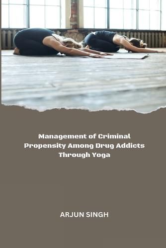 Cover image for Management of Criminal Propensity Among Drug Addicts Through Yoga