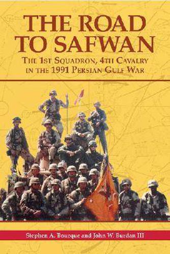 The Road to Safwan: The 1st Squadron, 4th Cavalry in the 1991 Persian Gulf War