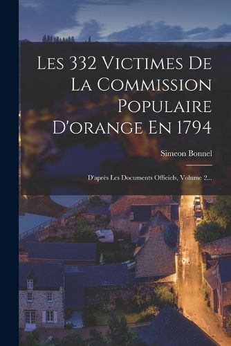 Cover image for Les 332 Victimes De La Commission Populaire D'orange En 1794
