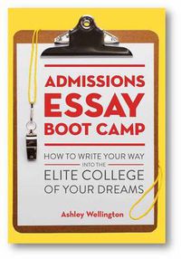 Cover image for Admissions Essay Boot Camp: How to Write Your Way into the Elite College of Your Dreams