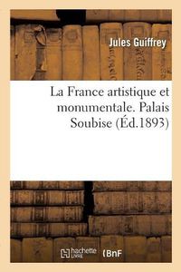 Cover image for La France artistique et monumentale. Palais Soubise