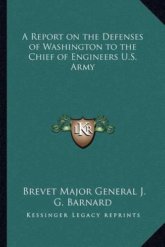 Cover image for A Report on the Defenses of Washington to the Chief of Engineers U.S. Army