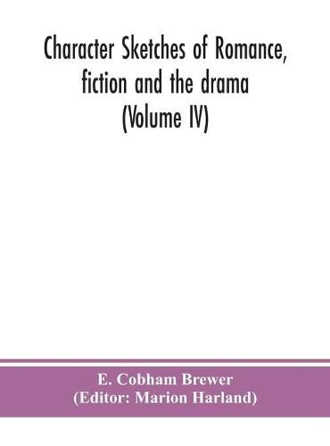 Cover image for Character sketches of romance, fiction and the drama (Volume IV)