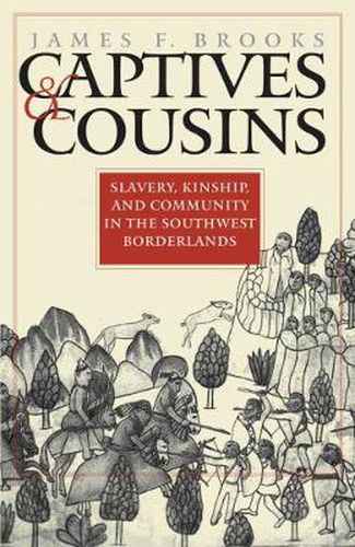 Cover image for Captives and Cousins: Slavery, Kinship and Community in the Southwest Borderlands