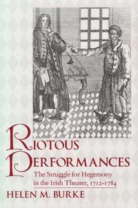 Cover image for Riotous Performances: The Struggle for Hegemony in the Irish Theater, 1712-1785