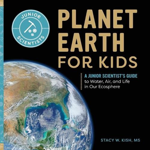 Cover image for Planet Earth for Kids: A Junior Scientist's Guide to Water, Air, and Life in Our Ecosphere