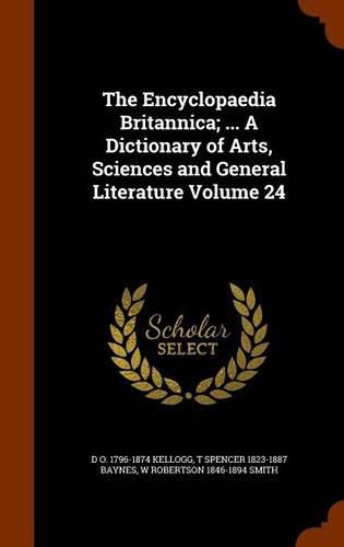 Cover image for The Encyclopaedia Britannica; ... a Dictionary of Arts, Sciences and General Literature Volume 24