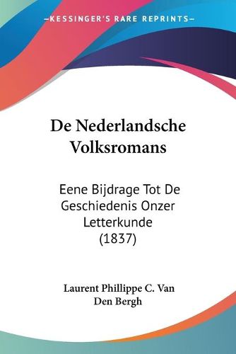 Cover image for de Nederlandsche Volksromans: Eene Bijdrage Tot de Geschiedenis Onzer Letterkunde (1837)