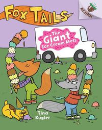 Cover image for The Giant Ice Cream Mess: An Acorn Book (Fox Tails #3) (Library Edition): Volume 3