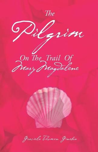 Cover image for The Pilgrim: On the Trail of Mary Magdalene