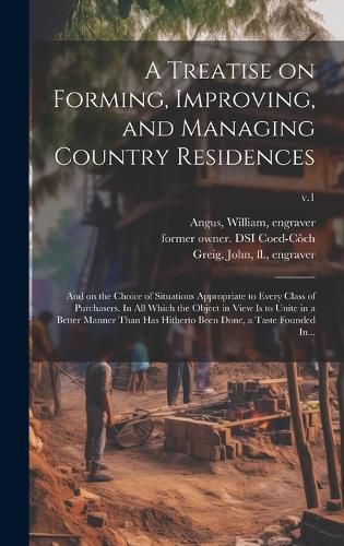 Cover image for A Treatise on Forming, Improving, and Managing Country Residences