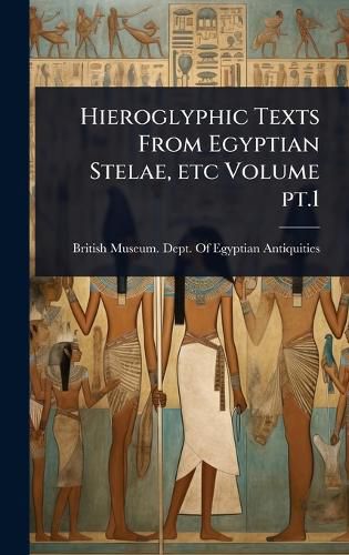 Cover image for Hieroglyphic Texts From Egyptian Stelae, etc Volume pt.1