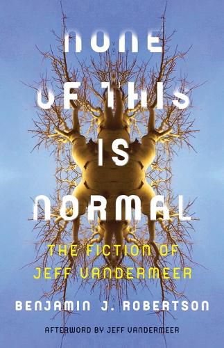 Cover image for None of This Is Normal: The Fiction of Jeff VanderMeer