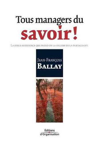 Cover image for Tous managers du savoir !: La seule ressource qui prend de la valeur en la partageant