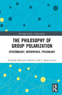 Cover image for The Philosophy of Group Polarization: Epistemology, Metaphysics, Psychology